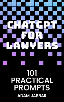 ChatGPT for Lawyers: 101 Practical Prompts by Adam Jabbar — No.1 Amazon Bestseller